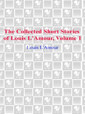 [The Collected Short Stories of Louis L'Amour 01] • The Collected Short Stories of Louis L'Amour, Volume One